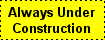 always under construction